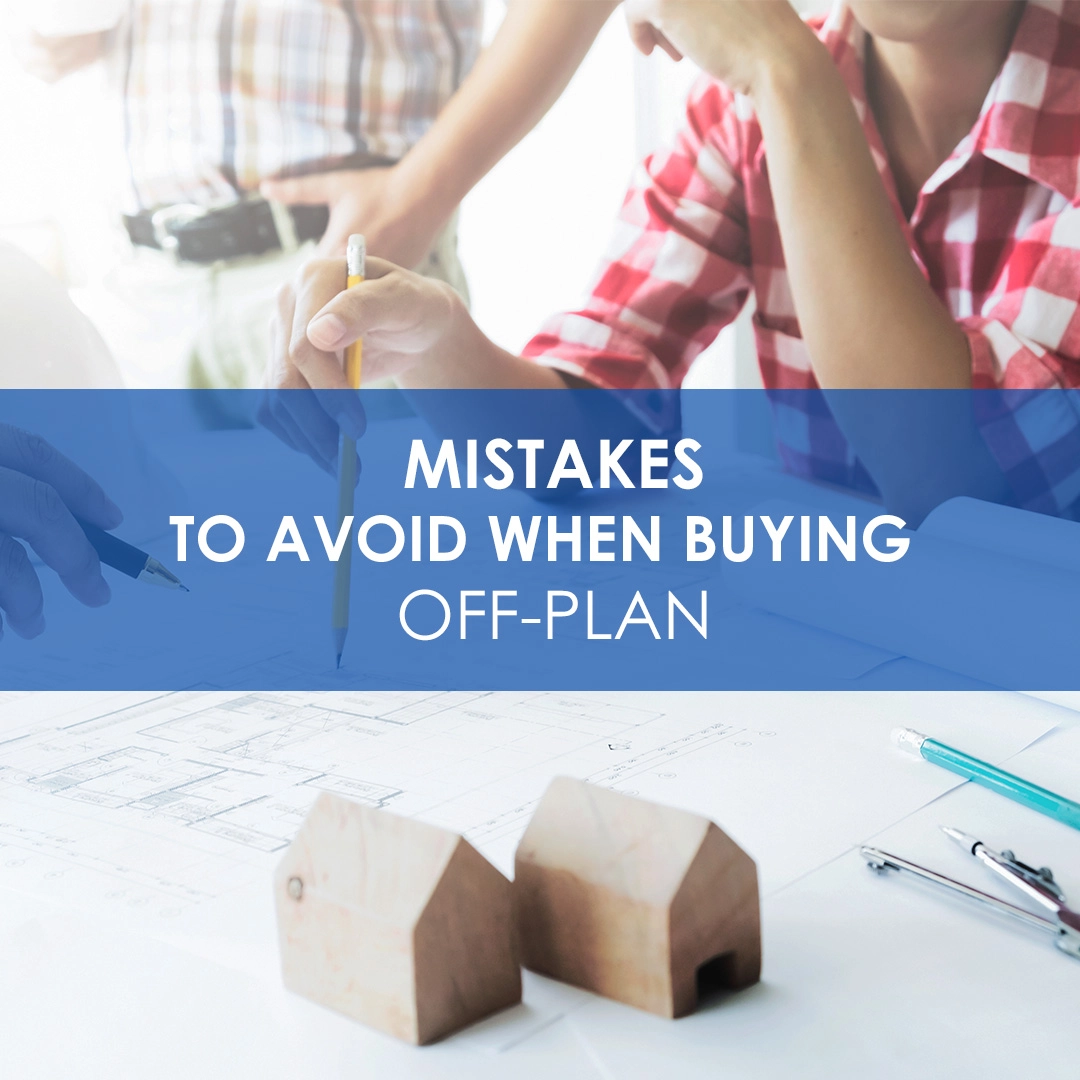 Mistakes To Avoid Buying Off-Plan